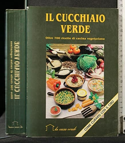IL CUCCHIAIO VERDE OLTRE 700 RICETTE DI CUCINA VEGETARIANA