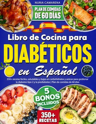 Libro de Cocina para Diabéticos en Español: 350+ recetas fáciles, saludables y bajas en carbohidratos y azúcar para gestionar la diabetes tipo 2 y la prediabetes | Plan de comidas de 60 días