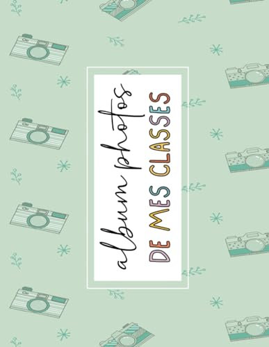 Album Photos De Mes Classes: Joli cadeau À Offrir pour maîtresse, maître, ATSEM, AESH, enfant, Noter Vos Meilleurs Souvenirs, Format A4