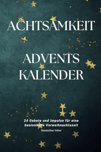 Achtsamkeits Adventskalender - 24 besinnliche Gebete, Impulse und Aufgaben | Adventskalender Buch zum Ausfüllen