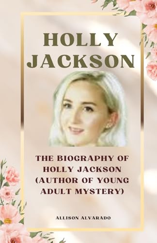 HOLLY JACKSON: The Biography Of Holly Jackson (Author of Young Adult Mystery)