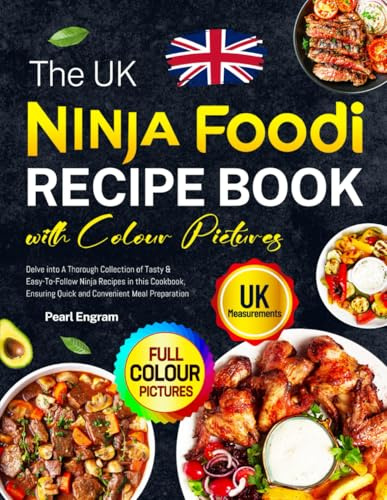 The UK Ninja Foodi Recipe Book with Colour Pictures: Delve into A Thorough Collection of Tasty & Easy-To-Follow Ninja Recipes in this Cookbook, Ensuring Quick and Convenient Meal Preparation