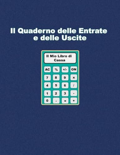 Il Quaderno delle Entrate e delle Uscite: Il mio libro di Cassa