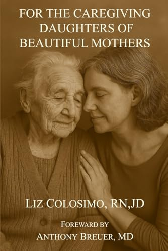 For the Caregiving Daughters of Beautiful Mothers