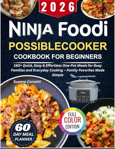 2026 Ninja Foodi PossibleCooker Cookbook for Beginners: 160+ Quick, Easy & Effortless One-Pot Meals for Busy Families and Everyday Cooking - Family Favorites Made Simple