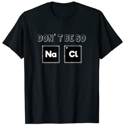 Don't Be So Salty Na Cl Químico Químico Ropa Camiseta