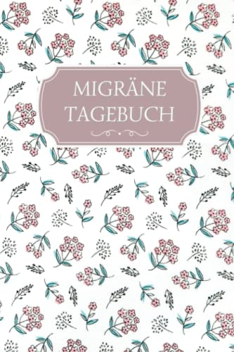 Migräne Tagebuch - floral edition: Dein Kopfschmerztagebuch zum Dokumentieren & Ausfüllen I Kopfschmerzkalender & Migräne Buch incl. Tipps I DIN A5 Größe I 110 Seiten