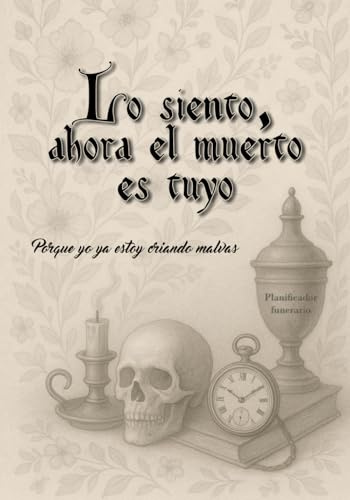 Lo siento, ahora el muerto es tuyo, porque yo ya estoy criando malvas: Planificador funerario