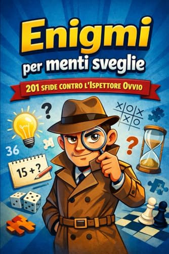 Enigmi per menti sveglie: 201 sfide contro l’Ispettore Ovvio