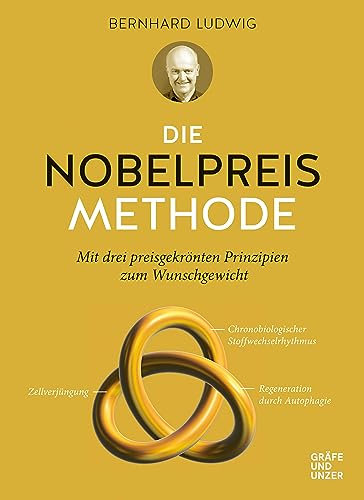 Die Nobelpreis-Methode: Mit drei preisgekrönten Prinzipien zum Wunschgewicht (Bernhard Ludwig)