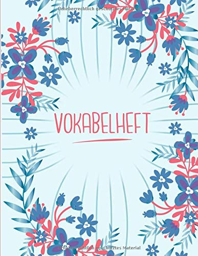 Vokabelheft: Blau und blumig. 2 Spalten für Vokabeln. 120 Seiten mit schönem Design. Zweispaltiges Buch mit Soft Cover 8.5x11 Zoll, ca. DIN A4 21.6x27.9cm.