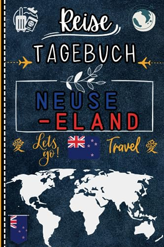 Neuseeland Reisetagebuch: Perfektes Geschenk für den Trip nach Neuseeland für jeden Reisenden/ Reisetagebuch, um alle Ihre Erinnerungen aufzuschreiben ... Erwachsene I Tagebuch Souvenir und Geschenk
