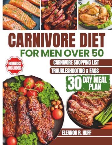 Carnivore Diet for Men Over 50: Simple Guide to Burning Fat, Building Muscle, and Optimizing Hormones for Longevity.
