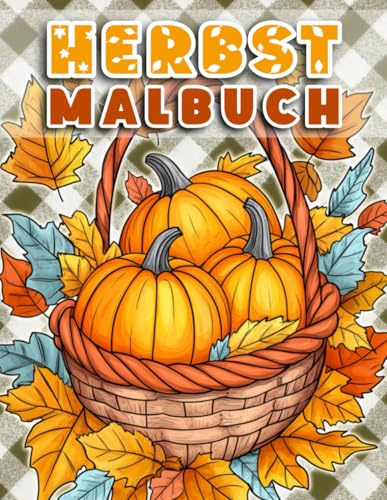 Herbst Malbuch für Erwachsene – Entspannende Ausmalbilder der goldenen Jahreszeit: zauberhafte Herbstmotive mit Blättern, Kürbissen, Pilzen und ... Auszeit für Achtsamkeit und Stressabbau