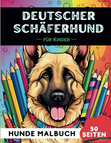 Deutscher Schäferhund Malbuch für Kinder: 50 kreative, lustige und einfache Hunde-Malvorlagen für Jungen und Mädchen, das perfekte Geschenk für Kinder (Lustige Hunderassen-Malbücher für Kinder)