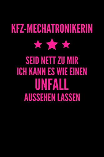 KFZ-Mechatronikerin - Seid nett zu mir: A5 | Notizbuch | Notizheft | Schreibblock | Schreibheft | Journal | Tagebuch | Notebook | Liniert | 120 Seiten | Geschenk | Geschenkidee | KFZ-Mechatroniker