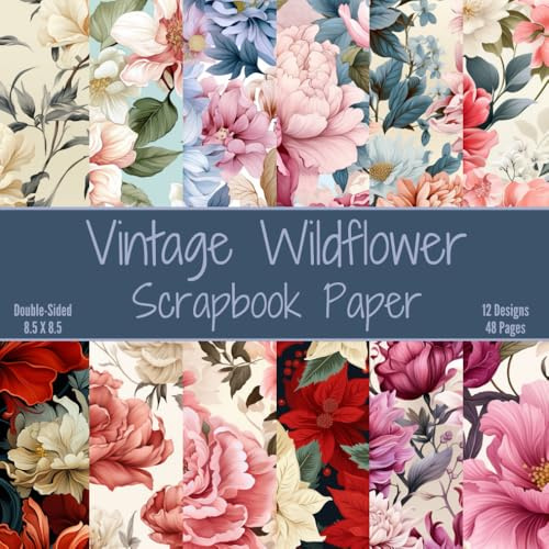 Vintage Wildflower Scrapbook Paper: Craft Paper, ideal for Scrapbooking, Mixed-Media, Collage, Junk Journals, Card Making, Decoupage, Origami