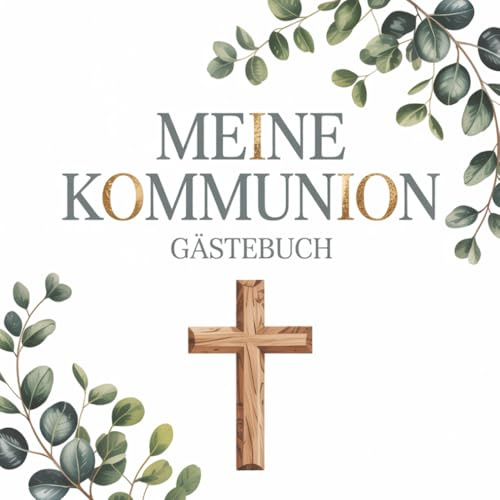 Meine Kommunion - Gästebuch: Eintragalbum zum Eintragen von Segenswünschen, Sprüchen & Fotos