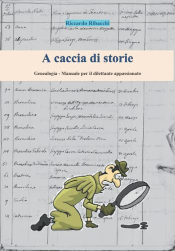 A caccia di storie: Genealogia - Manuale per il dilettante appassionato
