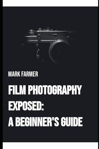 FILM PHOTOGRAPHY EXPOSED: A BEGINNERS GUIDE