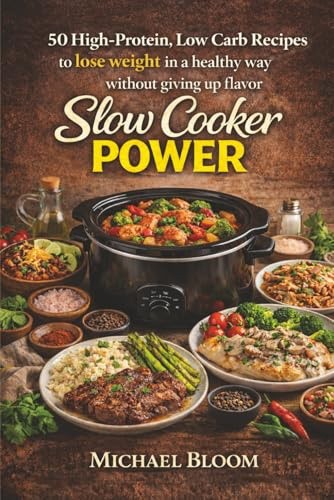 Slow Cooker Power: 50 High-Protein, Low Carb Recipes to lose weight in a healthy way without giving up flavor