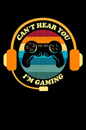 Can't Hear You I'm Gaming: General Journal For Gaming, 120 Pages 6 x 9 inches Lined Notebook