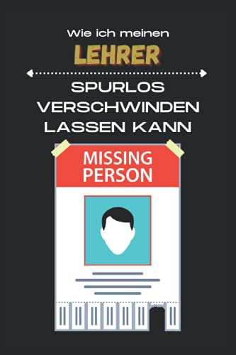 Wie ich meinen Lehrer spurlos verschwinden lassen kann: Notizbuch A5 kariert als Geschenk für sich selbst, den Lehrer, Mitschüler oder andere geliebte Menschen