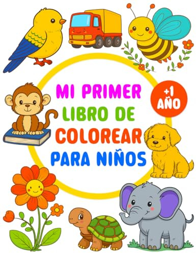 Mi primer libro de colorear para niños: 70 páginas sencillas y divertidas para colorear para niños a partir de 1 año.