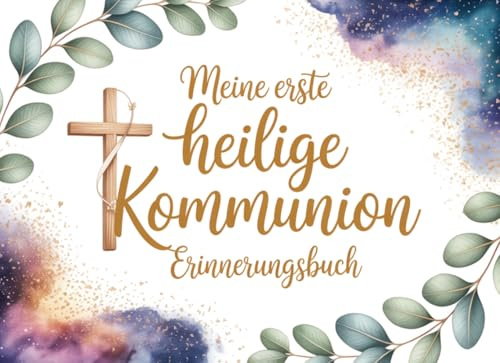 Meine erste heilige Kommunion Erinnerungsbuch: Zeitloses Gästebuch und Fotoalbum zur Erstkommunion