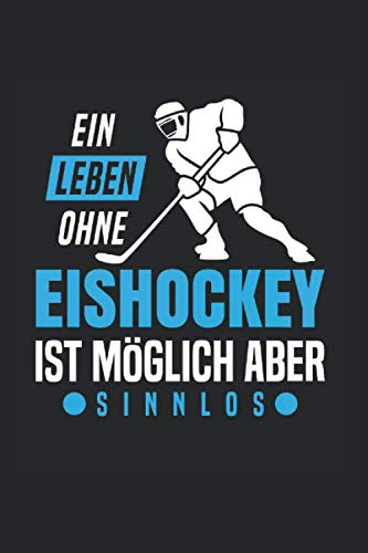 Ein Leben Ohne Eishockey Ist Möglich Aber Sinnlos: Din A5 Kariertes Heft (Kariert) Für Eishockeyspieler | Notizbuch Tagebuch Planer Eishockey ... Notiz Buch Geschenk Eis Hockey Puck Notebook