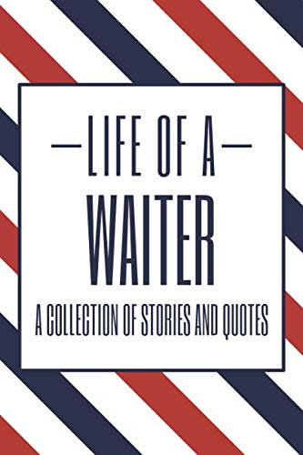 Life of a Waiter A Collection of Stories and Quotes: Waiter Dot Grid Notebook or Journal - Dotted Pages - Office Equipment & Supplies - Funny Waiter Gift Idea for Christmas or Birthday