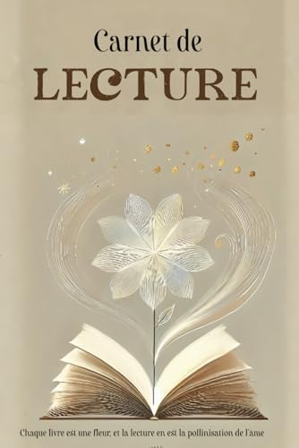 Carnet de lecture: Chaque livre est une fleur, et la lecture en est la pollinisation de l'âme - 200 Fiches de lectures pour Book addict - Challenge - Whishlist - Critique