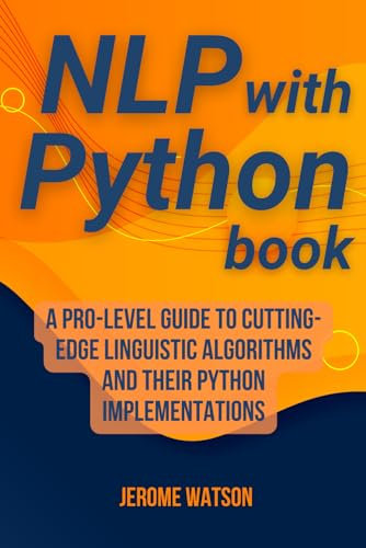 NLP with Python book: A Pro-Level Guide To Cutting-Edge Linguistic Algorithms and Their Python Implementations