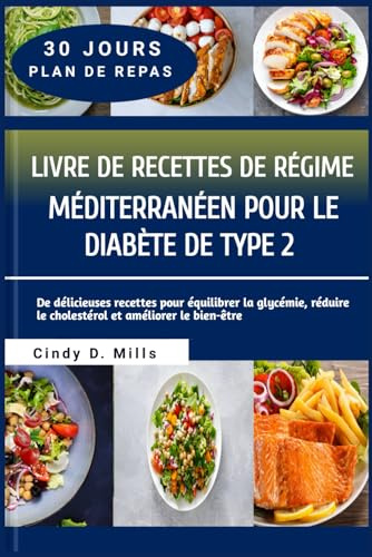 LIVRE DE RECETTES DE RÉGIME MÉDITERRANÉEN POUR LE DIABÈTE DE TYPE 2: De délicieuses recettes pour équilibrer la glycémie, réduire le cholestérol et améliorer le bien-être