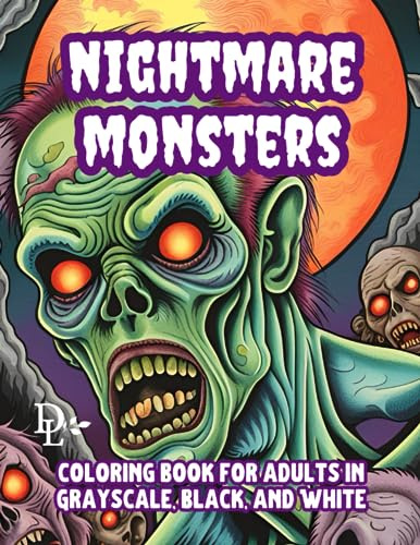 Nightmare Monsters Coloring Book for Adults in Grayscale, Black, and White: 50 Haunting Images of Zombies, Vampires, Hags, Werewolves, and More for Halloween or Anytime