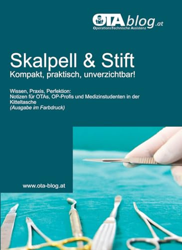Skalpell und Stift - Kompakt, praktisch, unverzichtbar!: Wissen, Praxis, Perfektion: Notizen für OTAs, OP-Profis und Medizinstudenten in der Kitteltasche (Farbdruck)