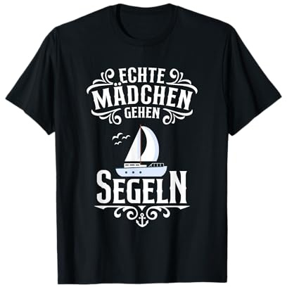 Echte Mädchen gehen Segeln - Segelschiff Kapitänin T-Shirt