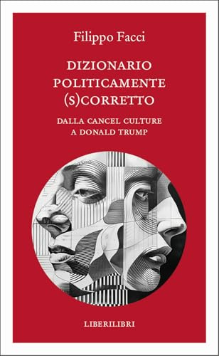 Dizionario politicamente scorretto. Dalla cancel culture a Donald Trump