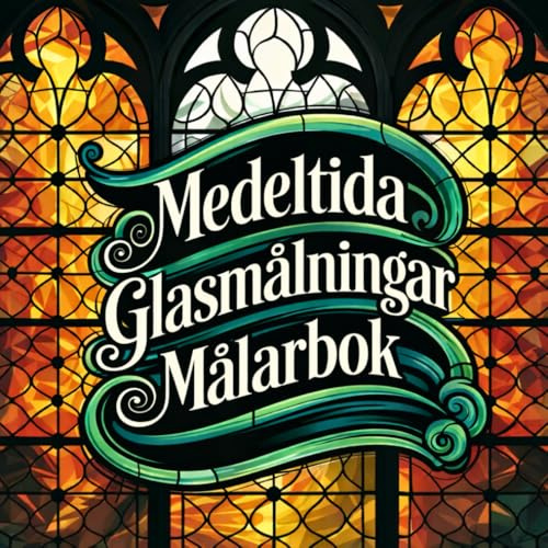 Medeltida Glasmålningar – Målarbok: 40+ Gotiska Fönstermandala och Medeltida Motiv för Vuxna och Tonåringar