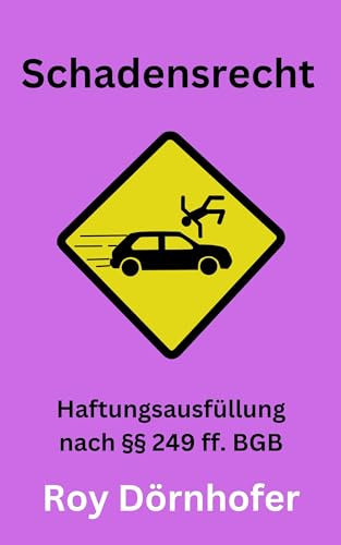 Schadensrecht: Haftungsausfüllung nach §§ 249 ff. BGB, August 2021