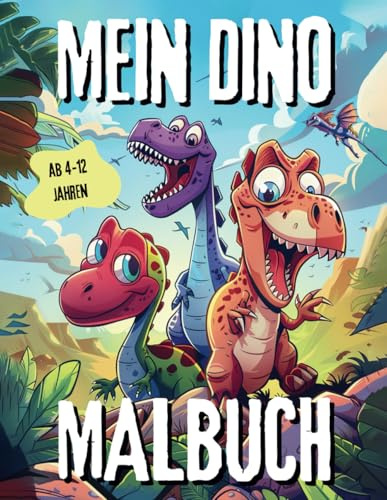 Mein Dino Malbuch - Dinosaurier Malbuch für Kinder von 4-12 Jahren: Dinosaurier - T-Rex - Triceratops - Velociraptor - u.v.m. zum Ausmalen / Malen - Malheft