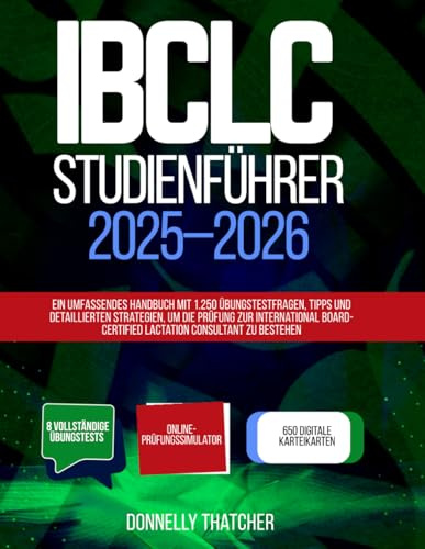 IBCLC-Studienführer 2025–2026: Ein umfassendes Handbuch mit 1.250 Übungstestfragen, Tipps und detaillierten Strategien, um die Prüfung zur ... Lactation Consultant zu bestehen