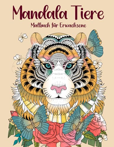 Mandala Tiere: Malbuch für Erwachsene - 50 einzigartige Tier Mandalas zur Förderung von Gelassenheit, Stressabbau und der eigenen Kreativität: Malbuch für Erwachsene