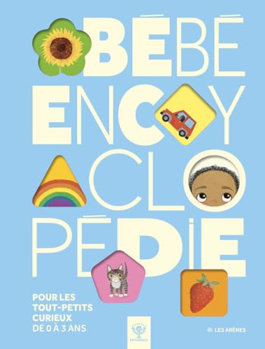 Bébé Encyclopédie - Pour les tout-petits curieux de 0 à 3 ans