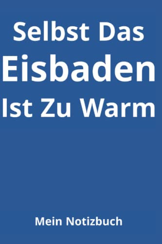 Selbst Das Eisbaden Ist Zu Warm: Mein Notizbuch: Liniertes Notizheft 6 x 9 Zoll Hobby