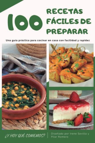 ¿Y hoy qué comemos? 100 recetas fáciles de preparar: Una guía práctica para cocinar en casa con facilidad y rapidez