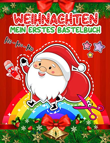 Mein Erstes Bastelbuch Weihnachten: Bastelbuch Ab 2 - 5 Jahren Weihnachten Kinder Zu Schnitt Und Farbe | Verbastelbuch Ab 3 , 4 , 5 Jahre | Ausschneiden Für Kinder