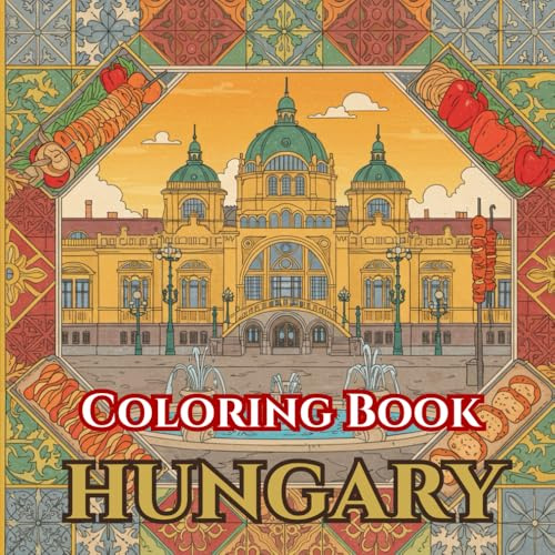 Hungarian Harmony | Adult Coloring Book of Budapest, Folk Art & Tradition: 50 Simple, Relaxing Pages with Gentle Intricate Patterns — Parliament & ... & Kalocsa Florals, Danube Scenes & Markets