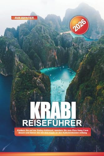 KRABI Reiseführer 2026: Klettern Sie auf der Railay-Halbinsel, wandern Sie zum Phra Nang Cave Beach und fahren Sie mit dem Kajak an den Kalksteinküsten entlang