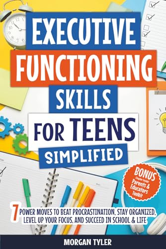 Executive Functioning Skills for Teens Simplified: 7 Power Moves to Beat Procrastination, Stay Organized, Level Up Your Focus, and Succeed in School & Life (Flourishing Teens Series)